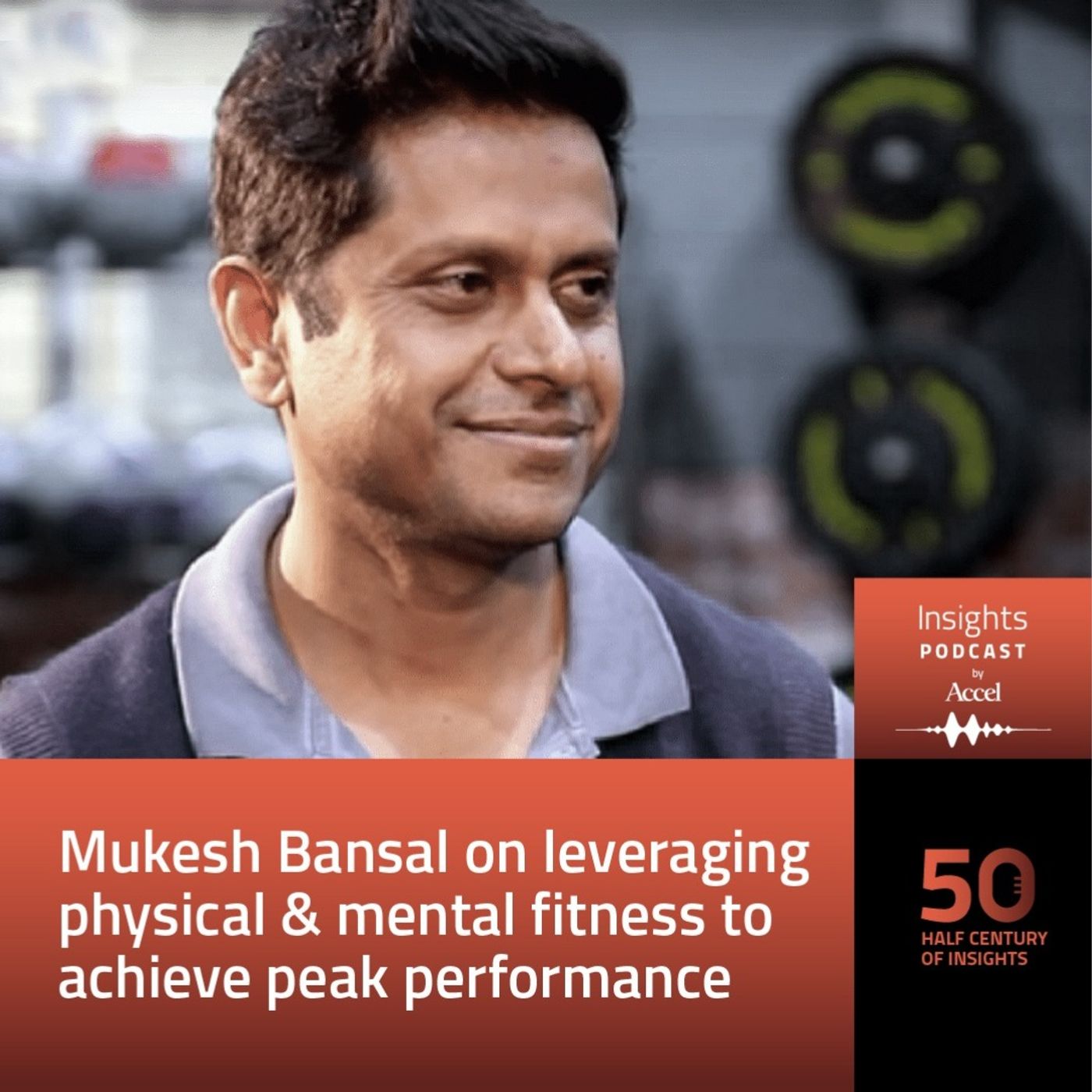 INSIGHTS #50 – Mukesh Bansal on leveraging physical & mental fitness to achieve peak performance