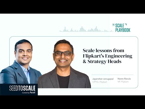 The Scale Playbook: Scale lessons from Flipkart’s Engineering & Strategy Heads – INSIGHTS #58